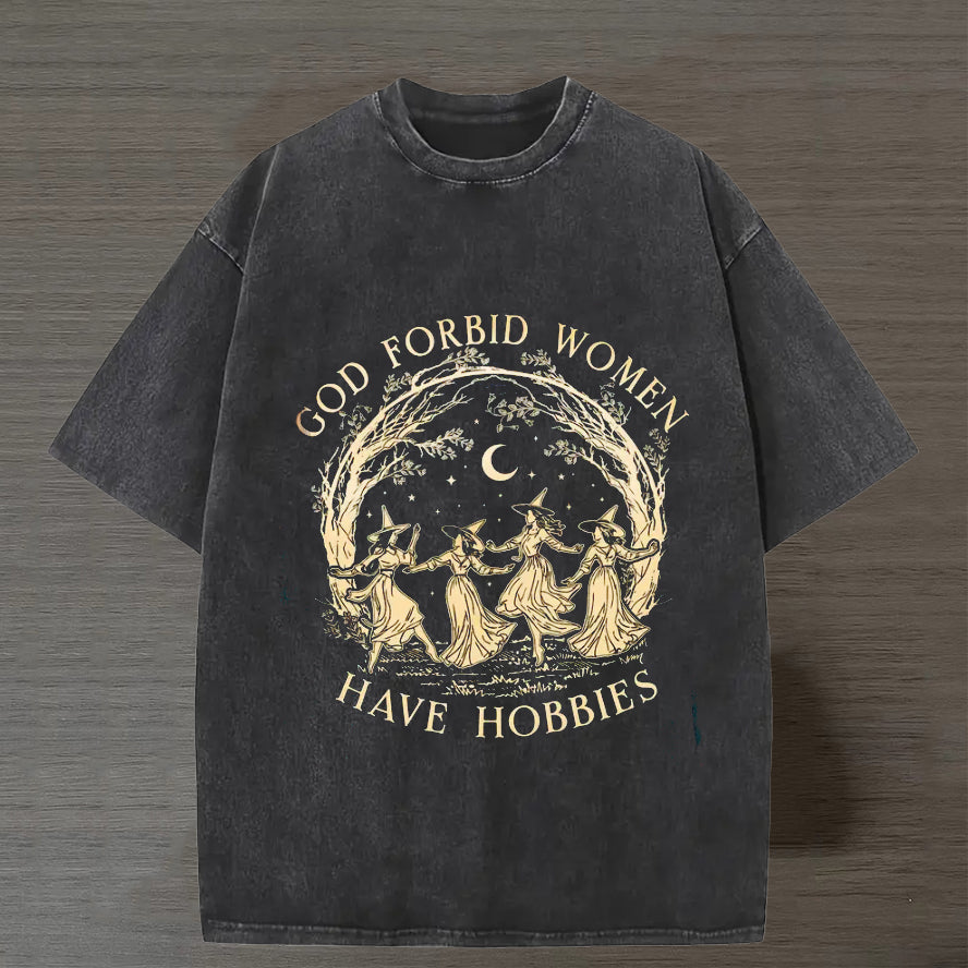 God Forbid Women Have Hobbies T-shirt