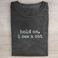 Hold On I See A Cat T-shirt