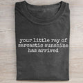 Your Little Ray of Sarcastic Sunshine Has Arrived T-shirt