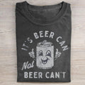 It's Beer Can, Not Beer Can't T-shirt