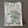 Das einzige Kniebeugen-T-Shirt, das ich mache