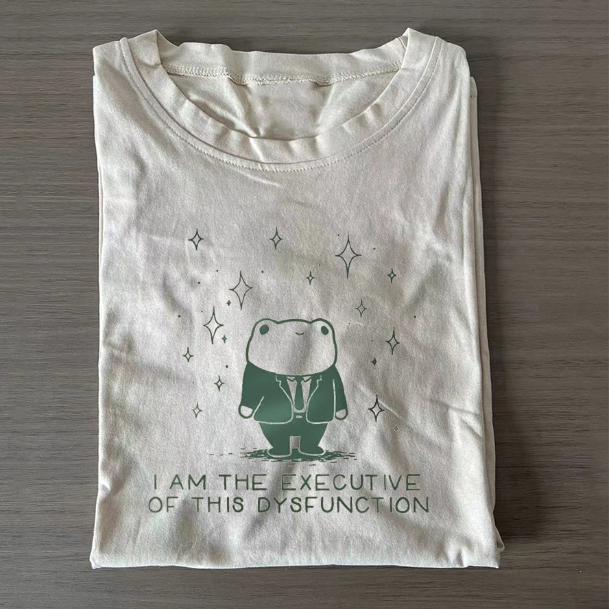 I Am The Executive Of This Dysfunction T-shirt