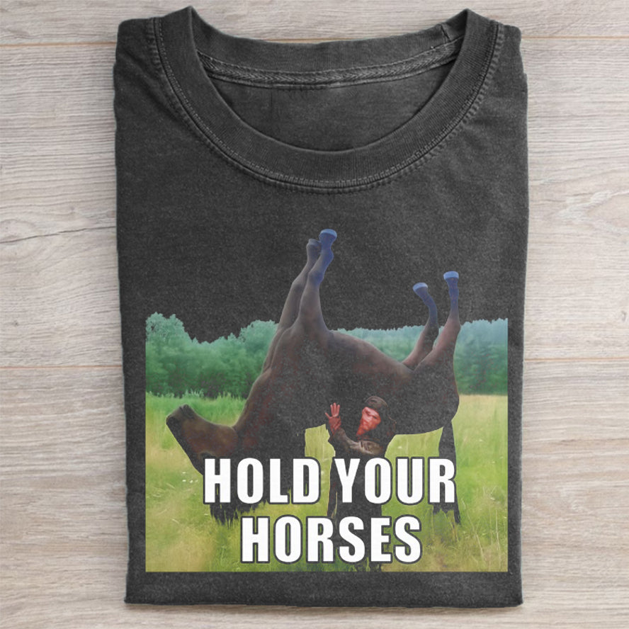 Hold Your Horses Funny T-shirt