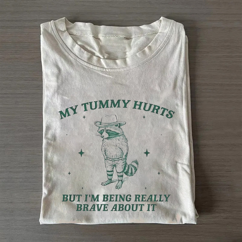 My Tummy Hurts But I'm Being Really Brave About It T-shirt