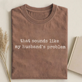 Sounds Like My Husbands Problem T-shirt