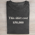 This Shirt Cost 50,000 T-shirt