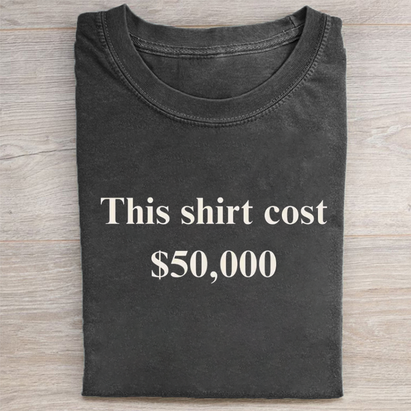 This Shirt Cost 50,000 T-shirt