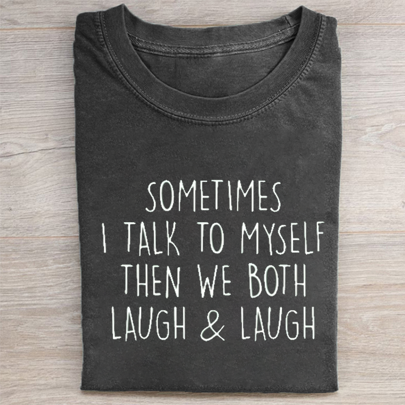 Sometimes I Talk To Myself  T-shirt