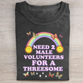 Need 2 Male Volunteers For A Threesome T-shirt