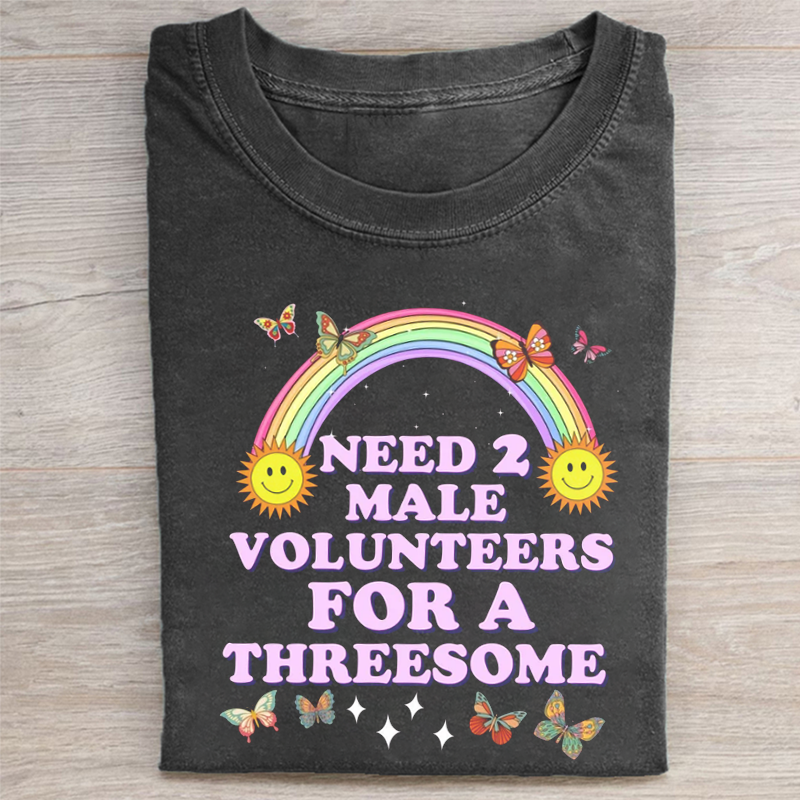 Need 2 Male Volunteers For A Threesome T-shirt