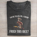 You're Telling Me A Shrimp Fried This Rice Lustiges Meme T-Shirt