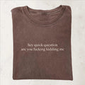 Hey kurze Frage Verarschst du mich T-Shirt
