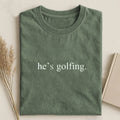 He's Golfing T-shirt