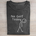 No Golf Today T-Shirt