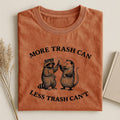 More Trash, Less Trash Can't T-shirt