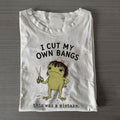 I Cut My Own Bangs T-shirt