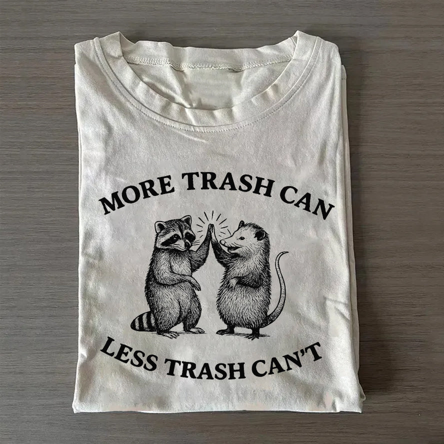 More Trash, Less Trash Can't T-shirt