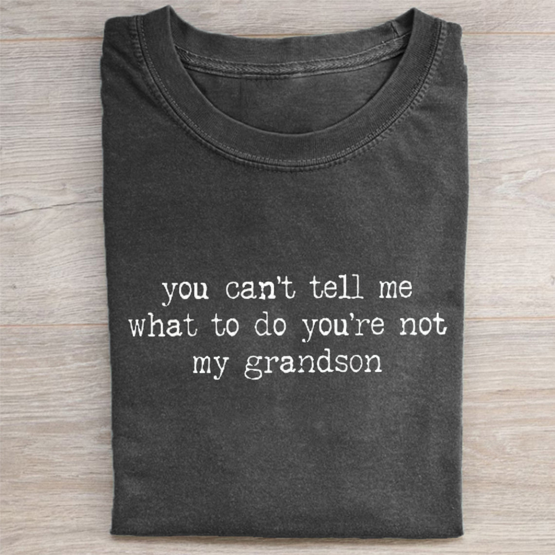 You Can't Tell Me What To Do You're Not My Grandson T-shirt