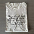 I Hate When I Lose Things at Work Like My Will to Live T-shirt