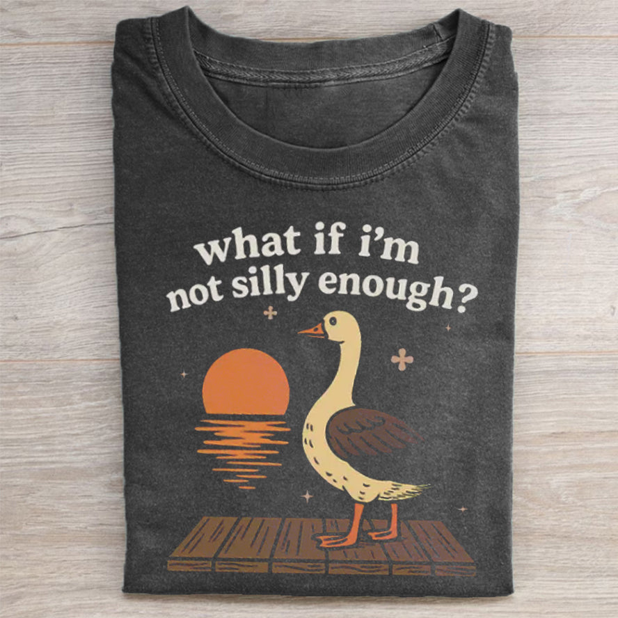 What If I'm Not Silly Enough T-shirt